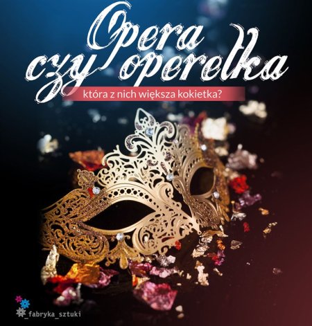 BAL W OPERZE, OPERA CZY OPERETKA, KTÓRA Z NICH WIĘKSZA KOKIETKA? - koncert