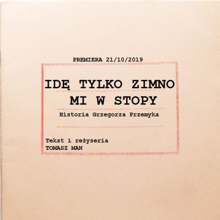 Idę tylko zimno mi w stopy - spektakl