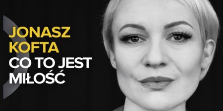 KONCERT "JONASZ KOFTA - CO TO JEST MIŁOŚĆ" WYSTĘPUJĄ EWA SZLACHCIC I PIOTR BOGUTYN - koncert