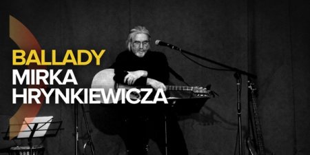 WIECZORY BARDÓW - BALLADY MIRKA HRYNKIEWICZA - koncert