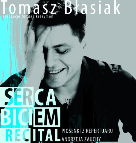 Tomasz Błasiak - Serca Biciem - piosenki z repertuaru Andrzeja Zauchy - koncert
