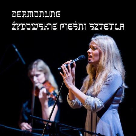 DERMONUNG. ŻYDOWSKIE PIEŚNI SZTETLA - koncert