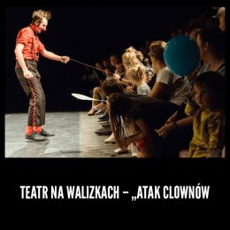 Teatr Na Walizkach – „Atak Clownów” - spektakl