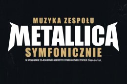 Muzyka zespołu Metallica symfonicznie - koncert