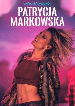 Patrycja Markowska - Akustycznie - Bilety na koncert