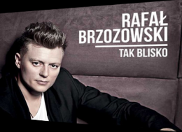 Rafał Brzozowski TAK BLISKO - koncert
