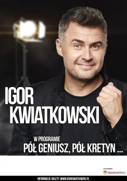 Igor Kwiatkowski - Pół geniusz pół kretyn - Bilety na kabaret