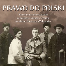 Kinematograf historii: Prawo do Polski. Spisz i Orawa - film