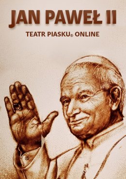 Teatr Piasku Online - Jan Paweł II - 100 lat - transmisje on-line