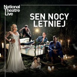 "Sen nocy Letniej" W Szekspir -  retransmisja spektaklu z cyklu Nationale Theatre Live (polskie napisy) - spektakl