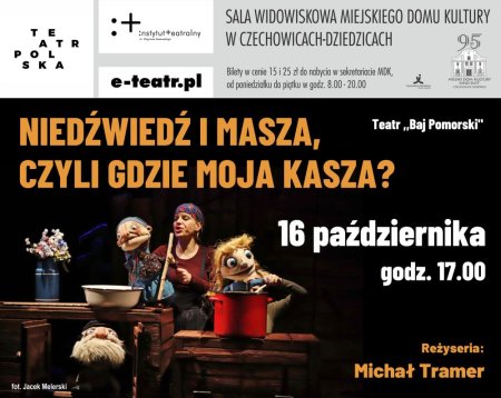NIEDŹWIEDŹ I MASZA, CZYLI GDZIE MOJA KASZA? Teatr Polska - spektakl