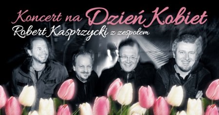 Robert Kasprzycki. Koncert na Dzień Kobiet - koncert