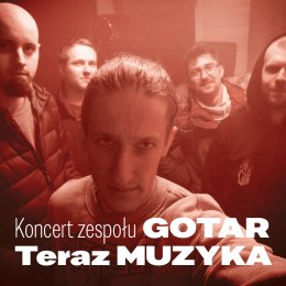 Koncert zespołu GOTAR - Teraz MUZYKA - koncert