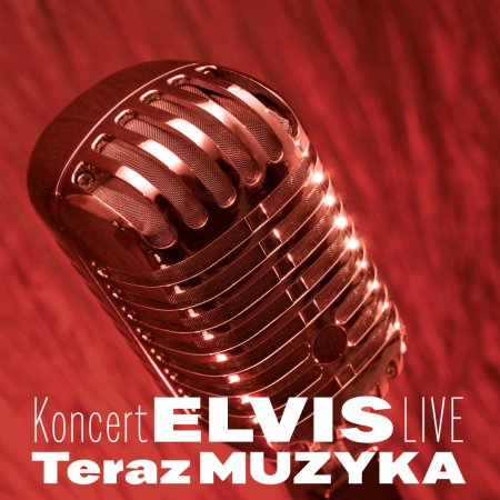 Teraz Muzyka - Koncert ELVIS LIVE - koncert