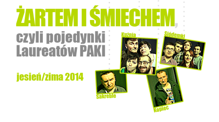 ŻARTEM I ŚMIECHEM, czyli POJEDYNKI LAUREATÓW PAKI - kabaret