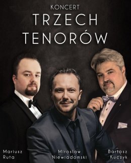 Trzech Tenorów: Mirosław Niewiadomski, Bartosz Kuczyk, Mariusz Ruta - Bilety na koncert
