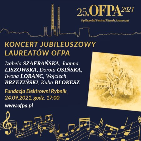 Koncert Jubileuszowy laureatów OFPA.  Wystąpią: Joanna LISZOWSKA, Dorota OSIŃSKA, Iwona LORANC, Izabela SZAFRAŃSKA, Wojciech BRZEZIŃSKI, Kuba BLOKESZ. - koncert