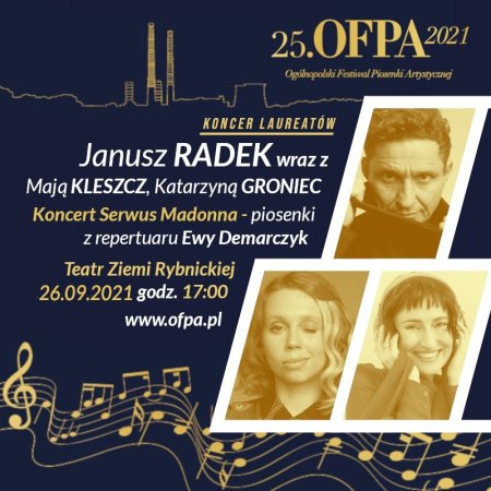 25 OFPA  2021   Koncert Laureatów  oraz Koncert  Galowy  " Serwus Madonna  " Janusz Radek wraz z Mają Kleszcz  i Katarzyną Groniec   - piosenki z repertuaru Ewy Demarczyk - koncert