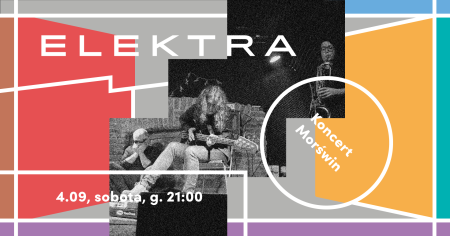 Morświn. Koncert. Elektra. Otwarcie. - koncert