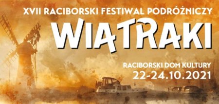 XVII RACIBORSKI FESTIWAL PODRÓŻNICZY WIATRAKI 2021 (24 października/niedziela) - inne