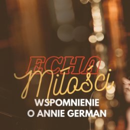 Teraz Muzyka - ECHA MIŁOŚCI Anny German - Bilety na koncert