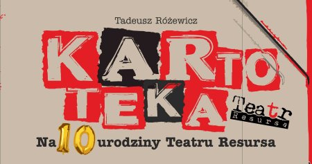 10. urodziny Teatru Resursa – spektakl „Kartoteka” - spektakl