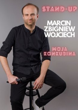 Marcin Zbigniew Wojciech STAND-UP: Nowy program - Moja konkubina - Bilety na stand-up