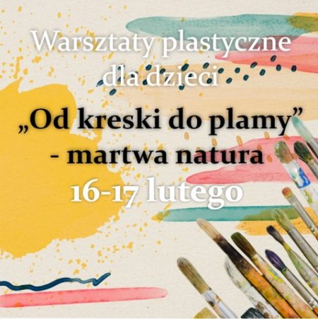 "Od kreski do plamy" – warsztaty plastyczne dla dzieci i młodzieży - dla dzieci