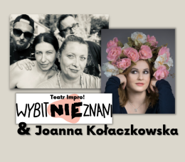 Wybitnie Nieznani & Joanna Kołaczkowska - Teatr Impro! - Bilety na kabaret