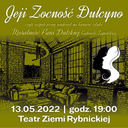 "Jeji Zocność Dulcyno" czyli współczesny wodewil na kanwie sztuki "Moralność Pani Dulskiej" Gabrieli Zapolskiej - spektakl