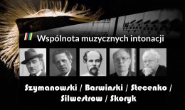 Szymanowski / Stecenko / Barwinski / Silwestrow - pomiędzy słowem, muzyką i tańcem - koncert