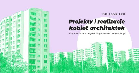 Projekty i realizacje kobiet architektek. Spacer w ramach projektu Ursynów –  instrukcja obsługi - inne