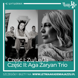 XV Letnia Akademia Jazzu - ZuLe/Ja & Aga Zaryan Trio - koncert