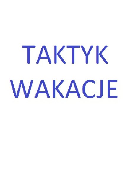 Taktyk - Letnie Akcje na Wakacje 2022 - dla dzieci