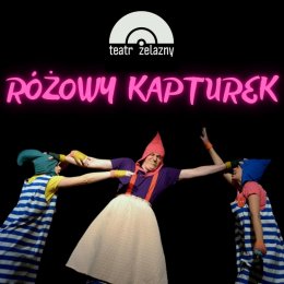 "Różowy Kapturek" Teatr Żelazny - spektakl
