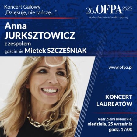 26.OFPA 2022. Koncert laureatów oraz koncert „Dziękuję, nie tańczę…”  Anny Jurksztowicz z gościnnym udziałem Mietka Szcześniaka. - koncert