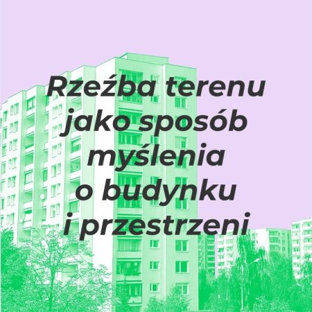 Rzeźba terenu. Rzeźba jako myślenie o budynku i przestrzeni - inne