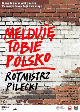 "Melduję Tobie Polsko - Rotmistrz Pilecki" - spektakl