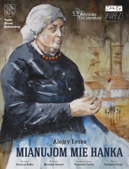 „Mianujom mie Hanka” - spektakl Teatru Korez oraz Gala wręczenia Górnośląskiej Nagrody Literackiej „Juliusz” - spektakl