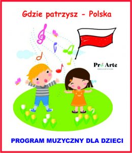 "Gdzie patrzysz - Polska"- program muzyczny dla dzieci w wykonaniu agencji artystycznej Pro Arte - dla dzieci