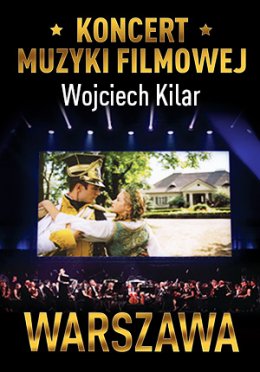 Koncert Muzyki Filmowej z utworami Wojciecha Kilara - Warszawa - koncert