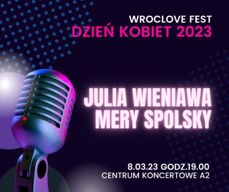 Dzień Kobiet 2023 - Julia Wieniawa, Mery Spolsky - koncert