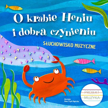 Słuchowisko z muzyką na żywo: O Krabie Heniu i Dobra Czynieniu - dla dzieci