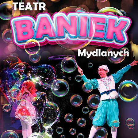 Teatr Baniek Mydlanych - Tajemnica Bańki Szczęścia - dla dzieci