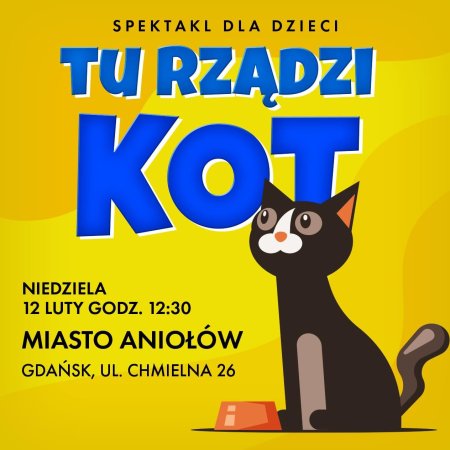 „ TU RZĄDZI KOT „ spektakl TEATRALNY DLA DZIECI - dla dzieci