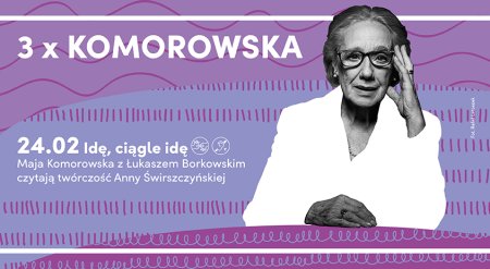 3 x KOMOROWSKA Idę, ciągle idę. Czytanie twórczości Anny Świrszczyńskiej - spektakl