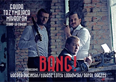 Kacper Ruciński, Rafał Pacześ, Łukasz Lotek Lodkowski w programie - BANG! - stand-up