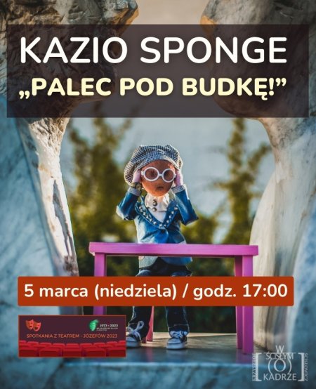 Kazio Sponge „Palec pod budkę” - spektakl