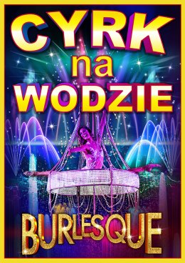Cyrk na wodzie - BURLESQUE - cyrk