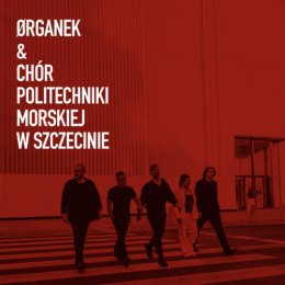 ORGANEK & Chór Politechniki Morskiej w Szczecinie - koncert